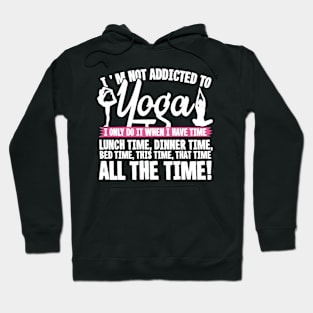 I'm Not Addicted To Yoga Hoodie